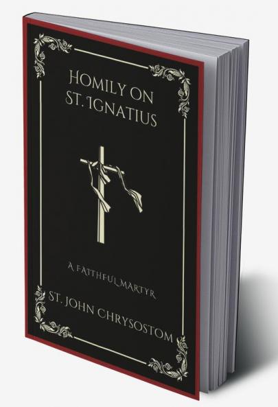 Homily on St. Ignatius: A Faithful Martyr (Grapevine Press)