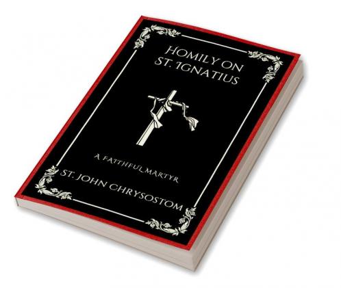 Homily on St. Ignatius: A Faithful Martyr (Grapevine Press)