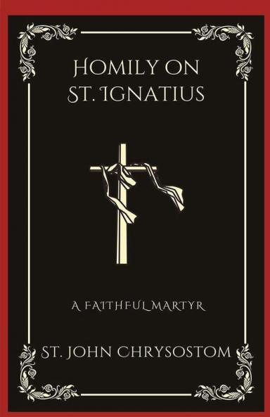Homily on St. Ignatius: A Faithful Martyr (Grapevine Press)