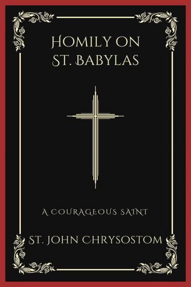 Homily on St. Babylas: A Courageous Saint (Grapevine Press)