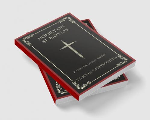 Homily on St. Babylas: A Courageous Saint (Grapevine Press)