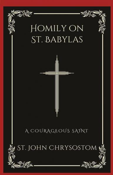 Homily on St. Babylas: A Courageous Saint (Grapevine Press)