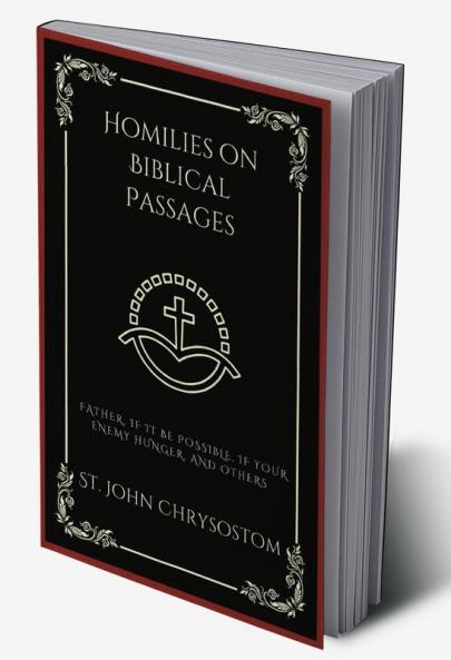 Homilies on Biblical Passages: Father If It Be Possible If your Enemy Hunger and others (Grapevine Press)
