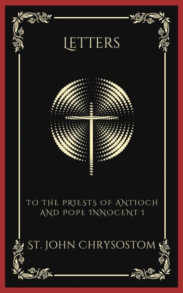 Letters: To the Priests of Antioch and Pope Innocent I (Grapevine Press)