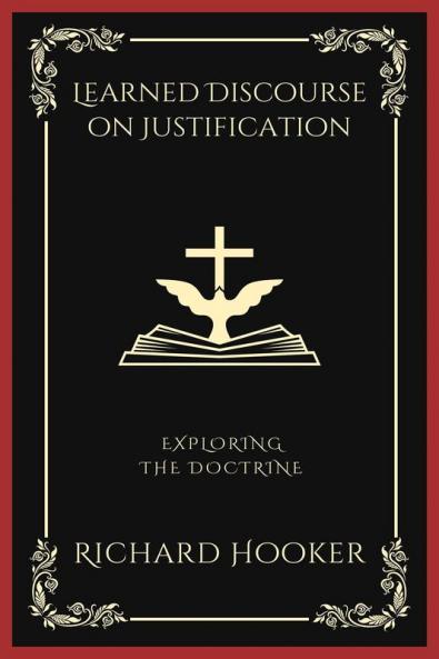 Learned Discourse on Justification: Exploring the Doctrine (Grapevine Press)