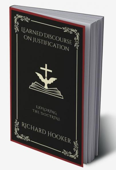 Learned Discourse on Justification: Exploring the Doctrine (Grapevine Press)