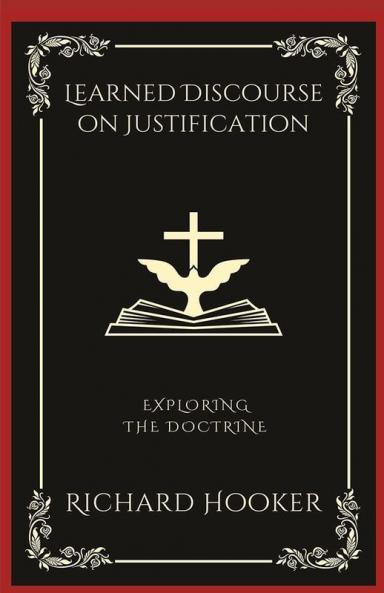 Learned Discourse on Justification: Exploring the Doctrine (Grapevine Press)
