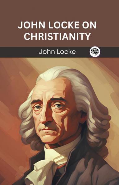 John Locke on Christianity (Grapevine edition)
