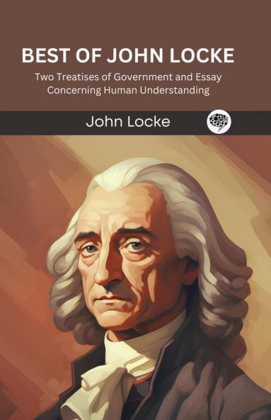 Best of John Locke: Two Treatises of Government and Essay Concerning Human Understanding (Grapevine edition)