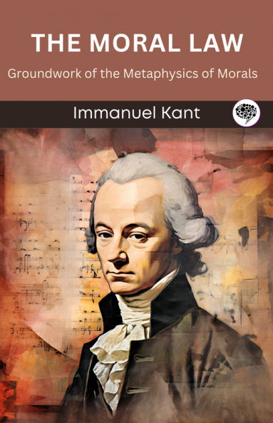 The Moral Law: Groundwork of the Metaphysics of Morals (Grapevine edition)