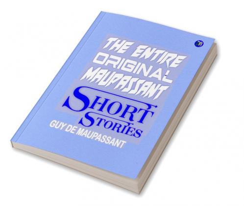 The Entire Original Maupassant Short Stories