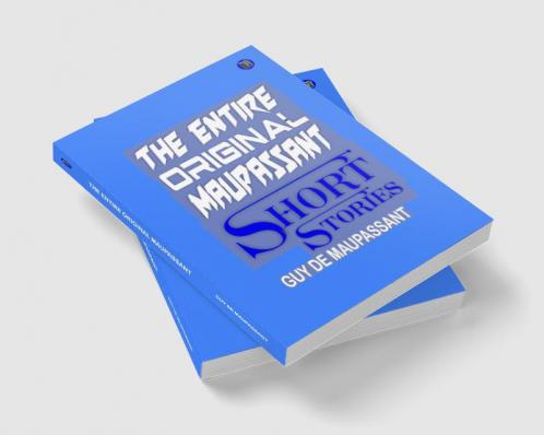 The Entire Original Maupassant Short Stories