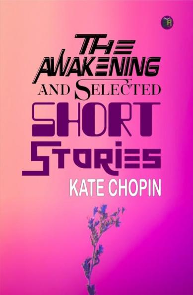 The Awakening and Selected Short Stories