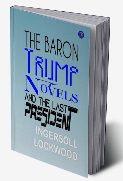 The Baron Trump Novels and The Last President