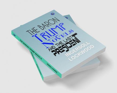The Baron Trump Novels and The Last President