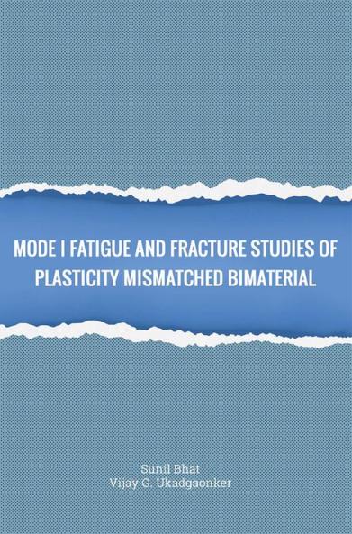 MODE I FATIGUE AND FRACTURE STUDIES OF PLASTICITY MISMATCHED BI-MATERIAL