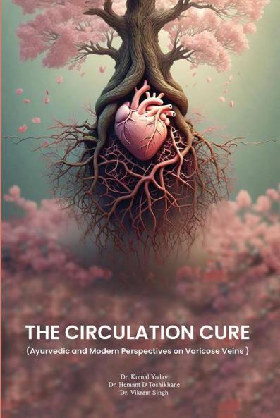 The circulation cure (Ayurvedic and Modern Perspectives on Varicose Veins)