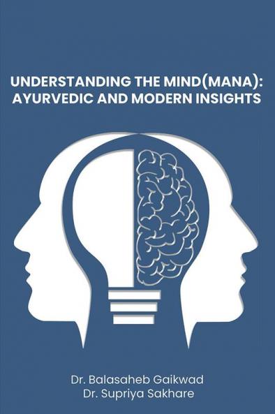UNDERSTANDING THE MIND (MANA):  AYURVEDIC AND MODERN INSIGHTS