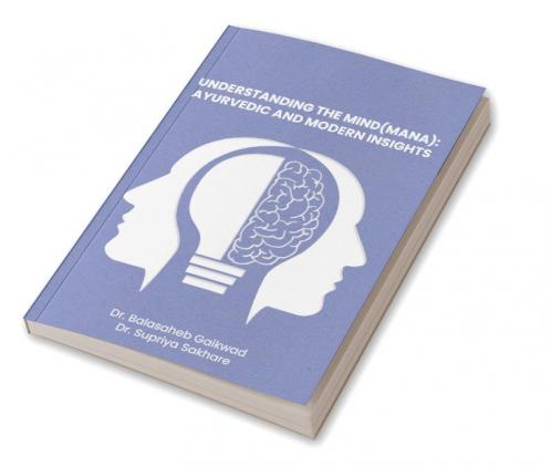UNDERSTANDING THE MIND (MANA):  AYURVEDIC AND MODERN INSIGHTS