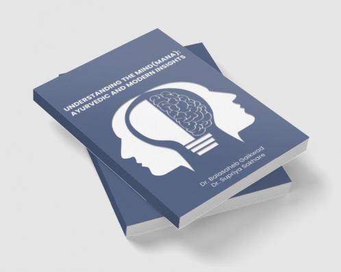 UNDERSTANDING THE MIND (MANA):  AYURVEDIC AND MODERN INSIGHTS