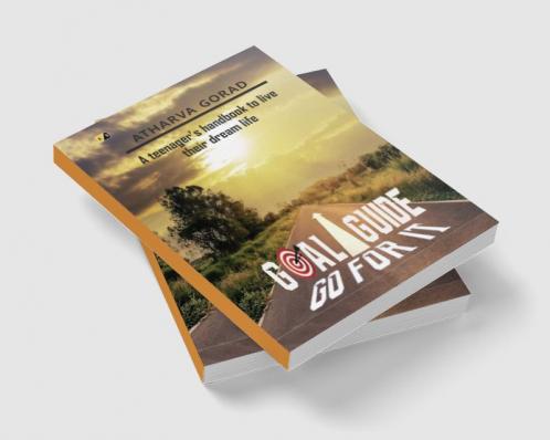 Goal Guide Gofor It: A Teenager's Handbook To LiveTheir Dream Life