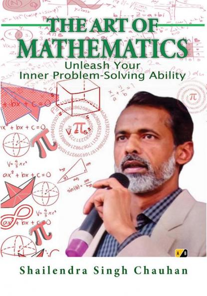 THE ART OF MATHEMATICS: UNLEASH YOUR INNER PROBLEM-SOLVING ABILITY