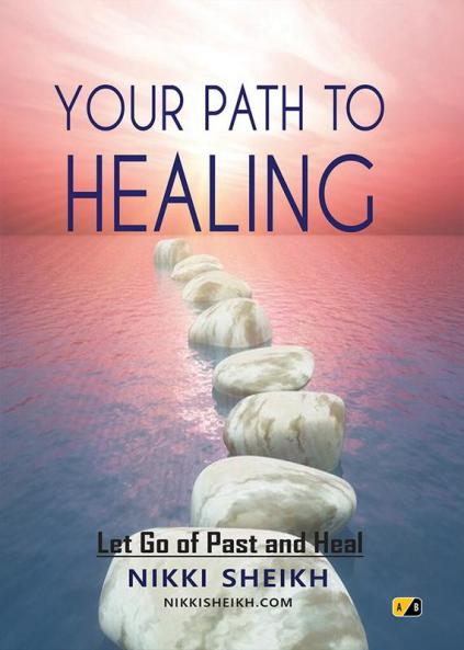 YOUR PATH TO HEALING: Let go of past and heal