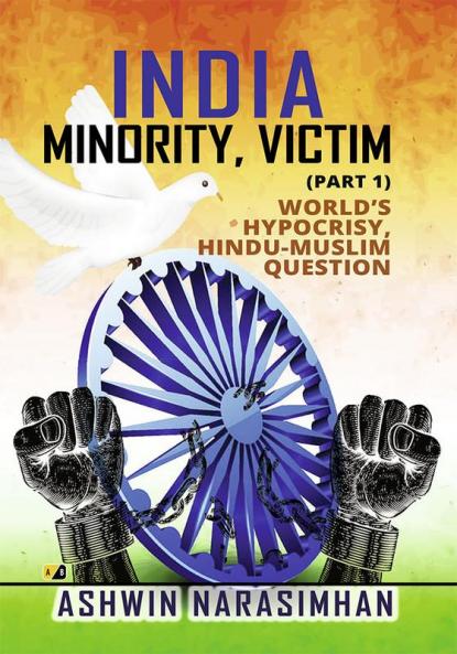 INDIA MINORITY VICTIM : WORLD’SHYPOCRISYHINDU-MUSLIMQUESTION( part-1)