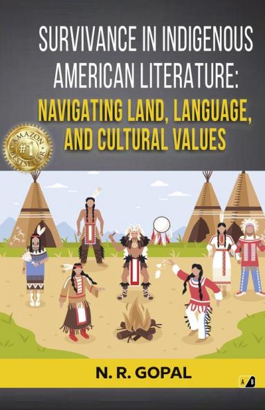 Survivance In Indigenous American Literature: Navigating Land Langugage And Cultural Values