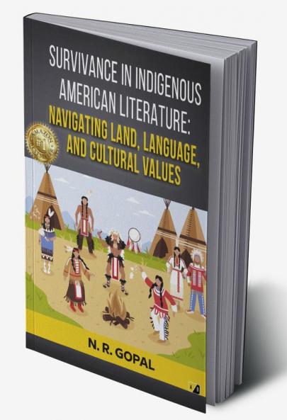 Survivance In Indigenous American Literature: Navigating Land Langugage And Cultural Values