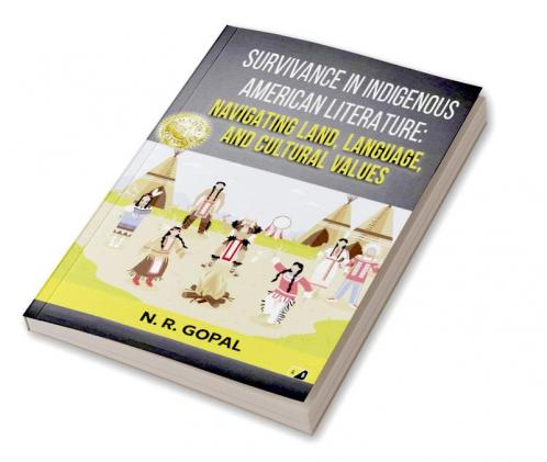Survivance In Indigenous American Literature: Navigating Land Langugage And Cultural Values