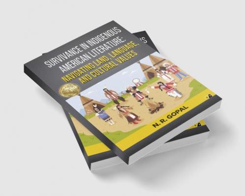 Survivance In Indigenous American Literature: Navigating Land Langugage And Cultural Values