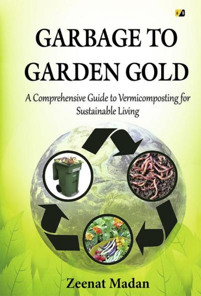 Garbage to Garden Gold: A Comprehensive Guide to Vermicomposting for Sustainable Living
