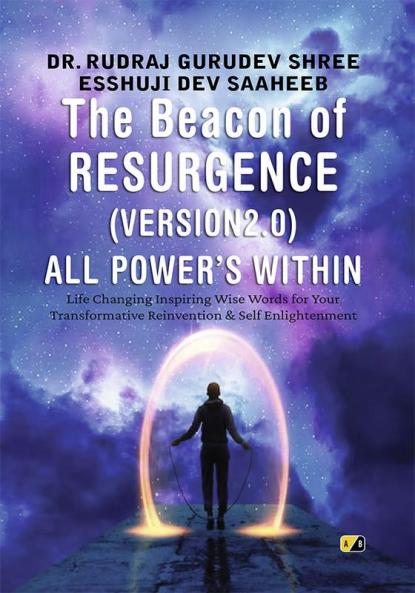 THE BEACON OF RESURGENCE (VERSION2.0)-ALL POWER’S WITHIN: Life Changing Inspiring Wise Words for Your Transformative Reinvention & Self Enlightenment.