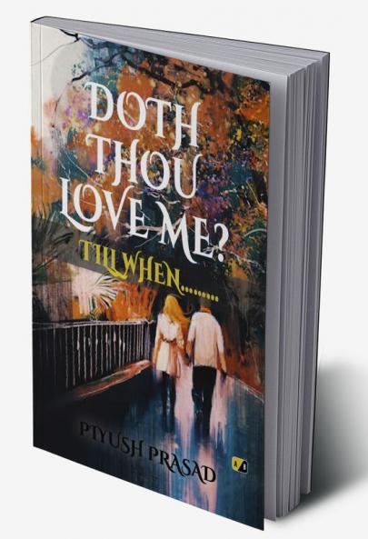 DOTH THOU LOVE ME? TILL WHEN.........