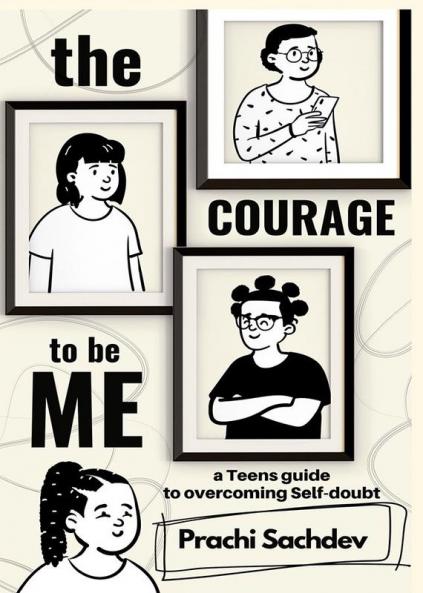The Courage To Be Me : A Teen's Guide To Overcoming Self-Doubt