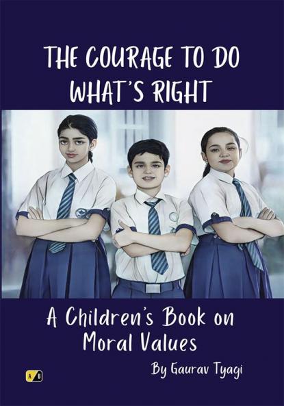The Courage To Do What's Right: A Children’s Book on Moral Values