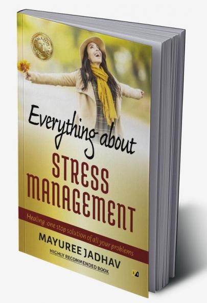 Everything About Stress Management: Healing: One Stop Solution Of All Your Problems