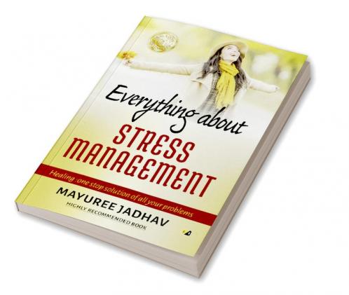 Everything About Stress Management: Healing: One Stop Solution Of All Your Problems