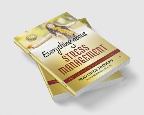 Everything About Stress Management: Healing: One Stop Solution Of All Your Problems