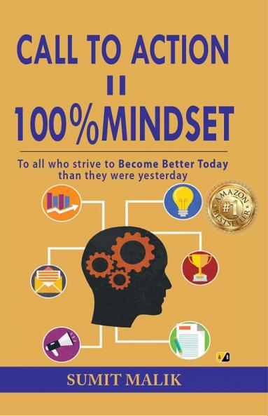 CALL TO ACTION II 100% MINDSET: To All Who Strive to Become Better Today Then They were Yesterday