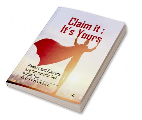 Claim it; it's Yours Powers And Sources Are Not Outside But Within You