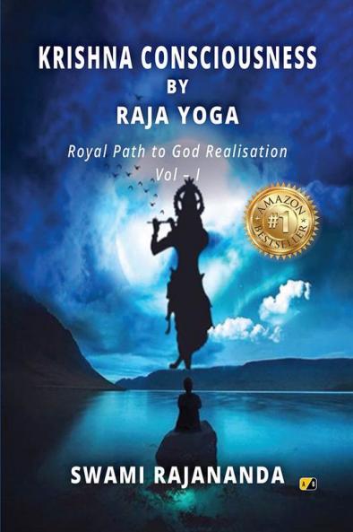 Krishna Consciousness By Raja Yoga: Royal Path to God Realisation (Vol–I)