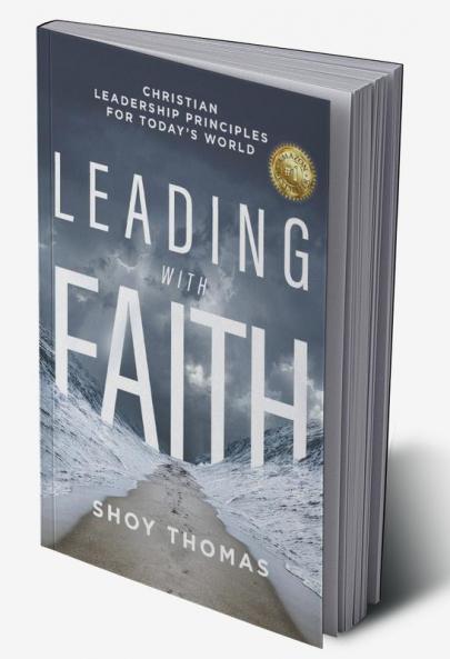 Leading With Faith: Christian Leadership Principles For Today's World