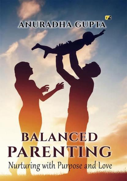 Balanced Parenting: Nurturing with Purpose And Love