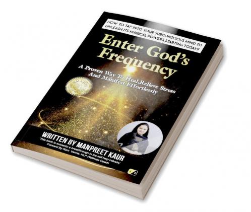 Enter God's Frequency: How To Tap Into Your Subconscious Mind To Unleash Its Magical Powers Starting Today!!