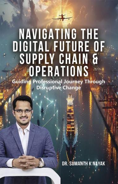 NAVIGATING THE DIGITAL FUTURE OF SUPPLY CHAIN & OPERATIONS: Guiding Professional Journey Through Disruptive Change