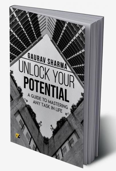 UNLOCK YOUR POTENTIAL: A GUIDE TO MASTERING ANY TASK IN LIFE