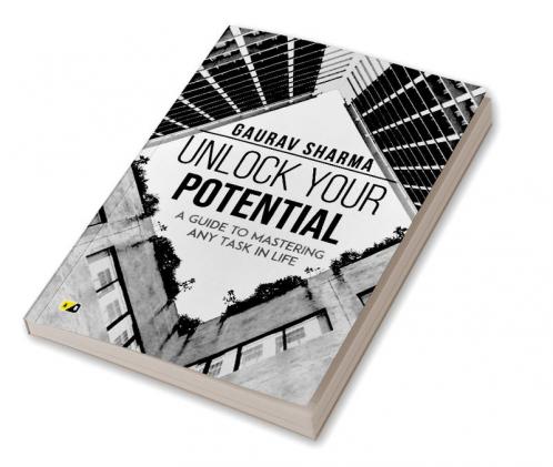 UNLOCK YOUR POTENTIAL: A GUIDE TO MASTERING ANY TASK IN LIFE