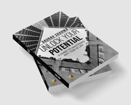 UNLOCK YOUR POTENTIAL: A GUIDE TO MASTERING ANY TASK IN LIFE